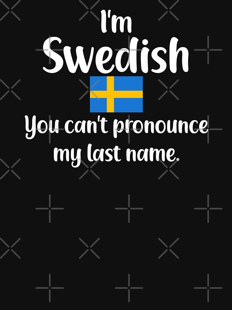 I'm Swedish You Can't Pronounce My Last Name by jutulen Unisex , , , Long Sleeve Tee