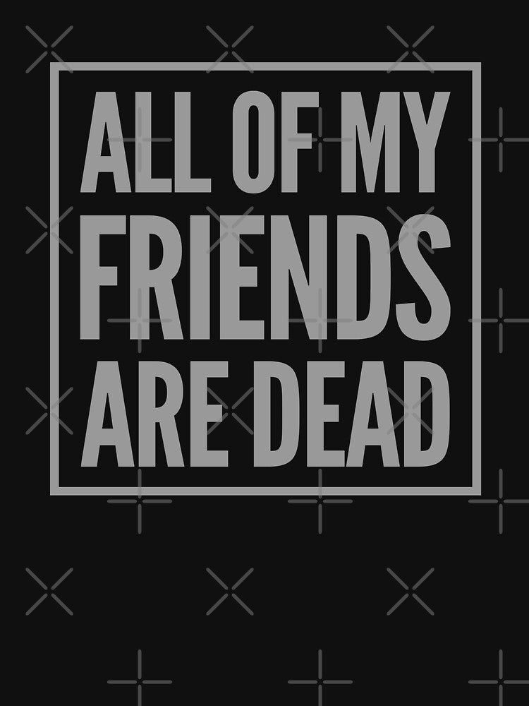 All Of My Friends Are Dead by madtoyman