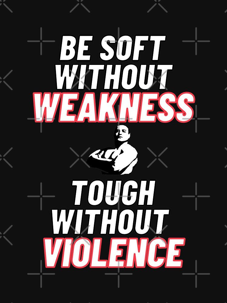 Be soft without weakness, and tough without violence. by Tininai Unisex , , , Long Sleeve Tee