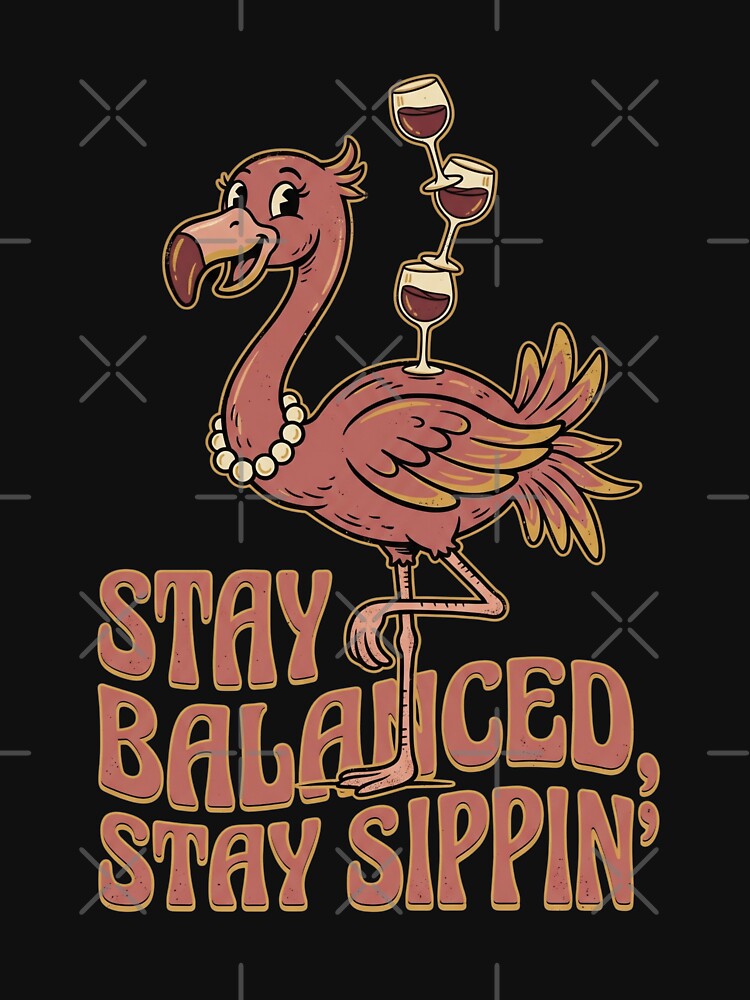 Stay Balanced Stay Sippin Flamingo Wine Tee by JaphstarCreatives