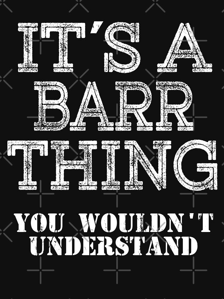 Its A BARR Thing You Wouldnt Understand Funny Cute Gift T Shirt For Men Women Sticker Family Reunion Party White by arcadetoystore