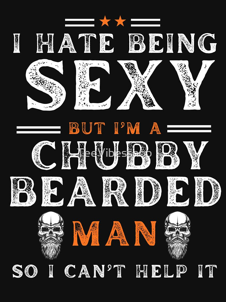 Funny I Hate Being Sexy But I'm A Chubby Bearded Man by TeeVibesshop Unisex , , , Long Sleeve Tee