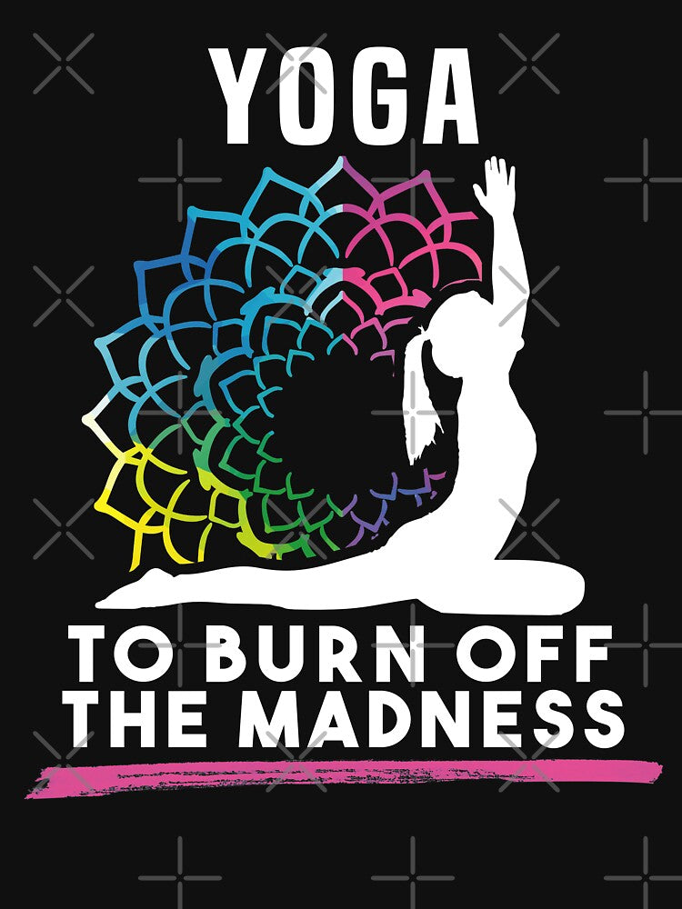 Yoga To Burn Off The Madness by Dmetalx Art Apparel