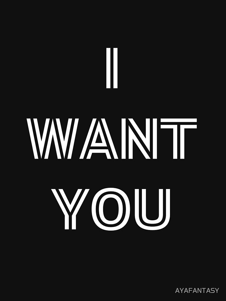 I WANT YOU for Valentine's Day Unisex Funny Women Men Dating Flirting Couple Love Text by Merch Your Vibes