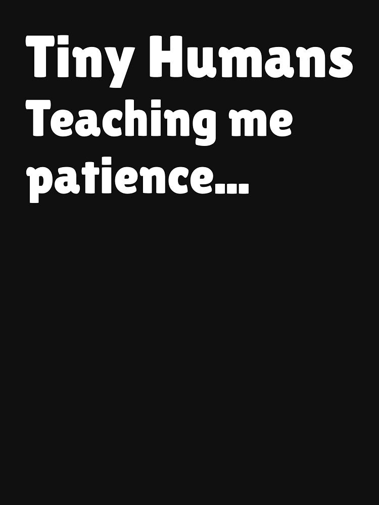 Funny Toddler Mom Shirt – Tiny Humans Teaching Me Patience by SarcasmFuel Unisex , , , Long Sleeve Tee