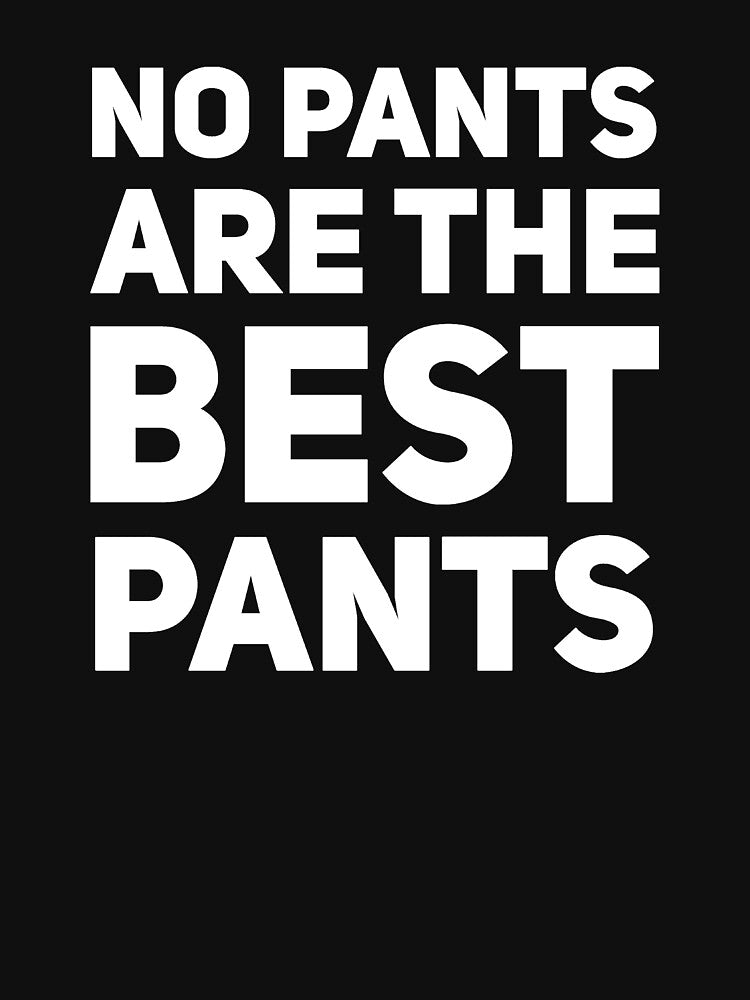 No pants are the best pants by alexmichel91 Unisex , , , Long Sleeve Tee