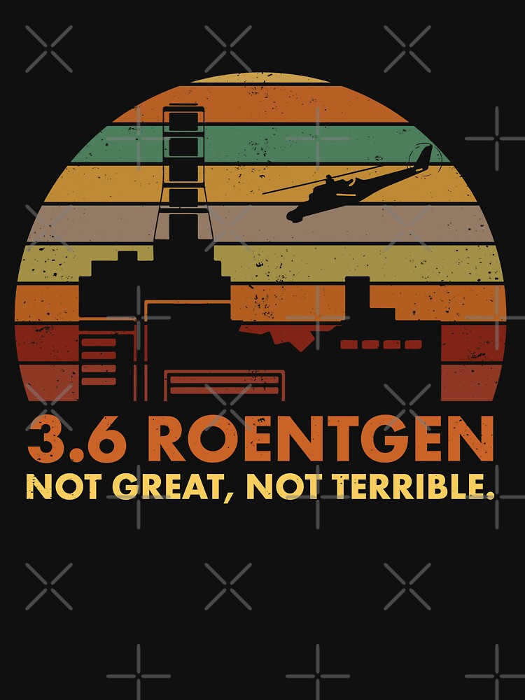 3.6 Roentgen Not Great, Not Terrible Chernobyl Nuclear Power Station Quote by elderberry Unisex , , , Long Sleeve Tee