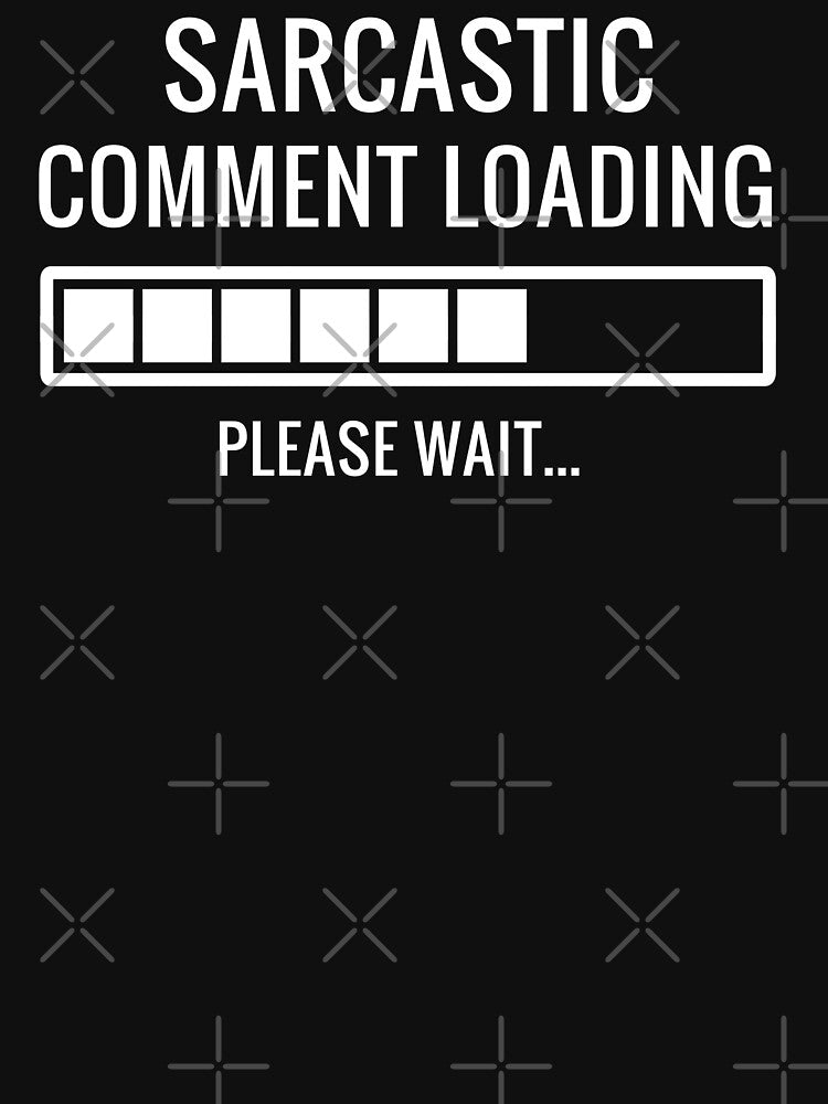 Sarcastic Comment Loading by Easy-Teezy Unisex , , , Long Sleeve Tee