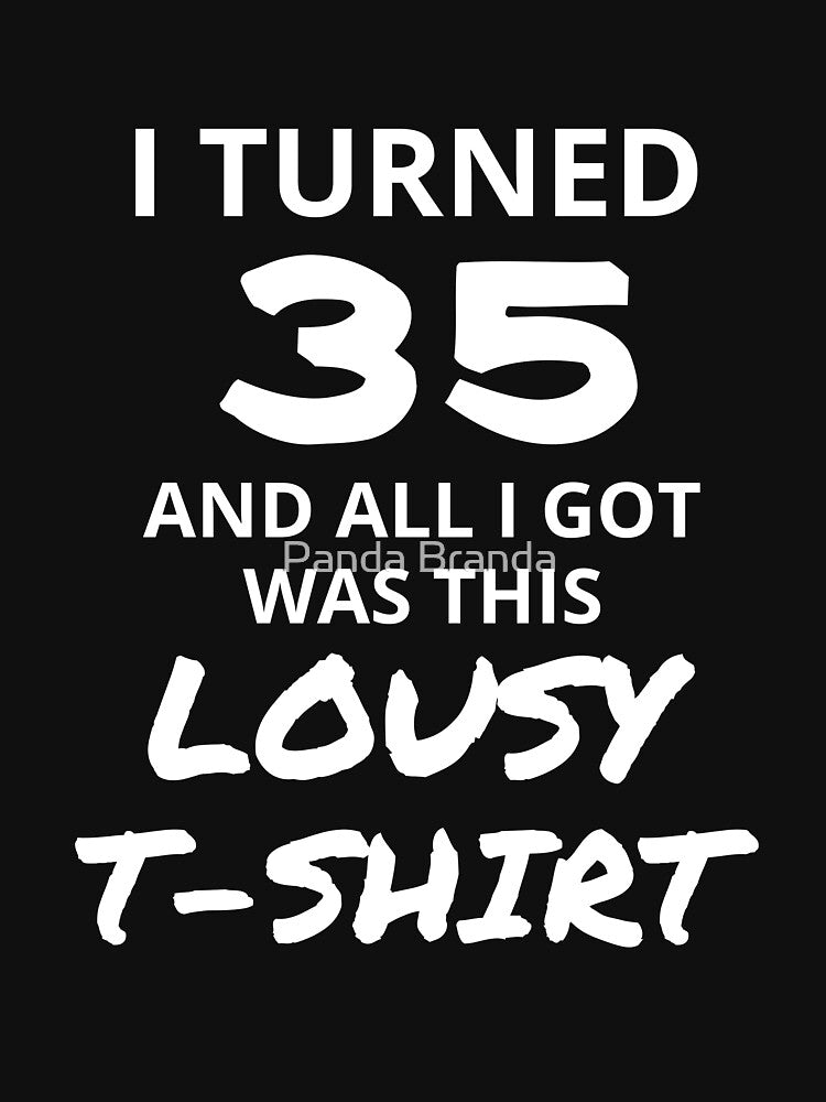 I Turned 35 And All I Got Was This Lousy Shirt Funny 35th Birthday Great Gift for Family or Friend Short-Sleeve Jersey Tee by Panda Branda
