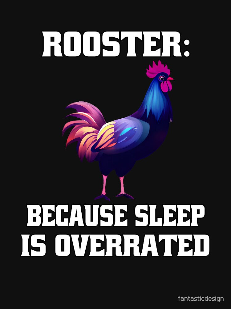 Funny Chicken Farmer Humor Rooster: Because Sleep Is Overrated. by fantasticdesign