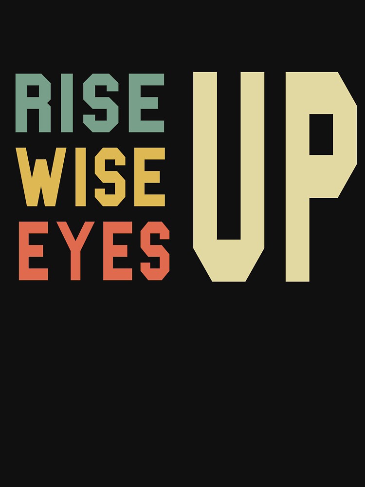Rise Up Wise Up Eyes Up Motivational Gift by FreedomTree Unisex , , , Long Sleeve Tee