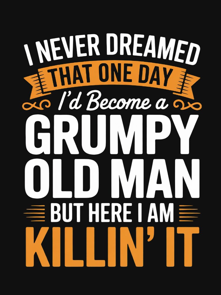 Mens I Never Dreamed That I'd Become A Grumpy Old Man Grandpa by andreaswest Unisex , , , Long Sleeve Tee