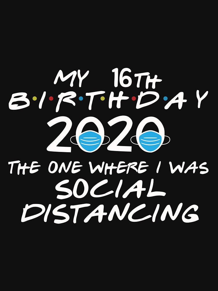 My 16th Birthday 2020 The One Where I was Social Distancing Long Sleeve by politevann