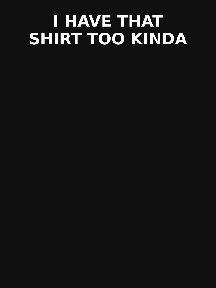 I Have That Shirt Too Kinda by ModdiesColors Unisex , , , Long Sleeve Tee