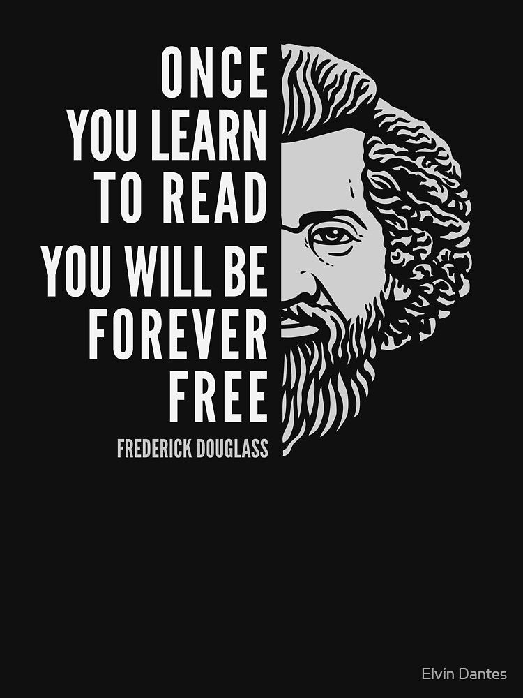 Frederick Douglass Inspirational Quote: Once You Learn To Read by Elvin Dantes Unisex , , , Long Sleeve Tee