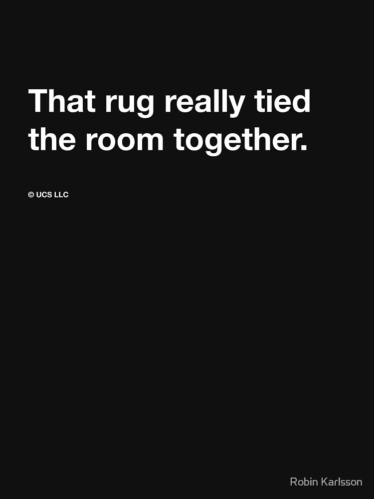 The Big Lebowski quote, "That rug really tied the room together." by tiptoptees Unisex , , , Long Sleeve Tee
