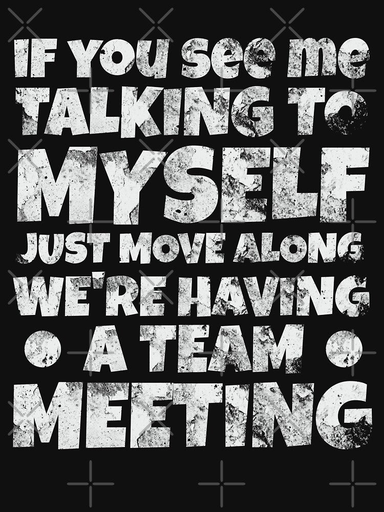 If You See Me Talking To Myself Just Move Along We're Having A Team Meeting by OB-Store Unisex , , , Long Sleeve Tee