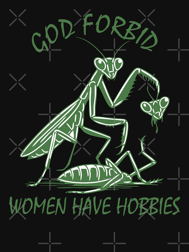 God Forbid Women Have Hobbies Praying Mantis Funny Meme by Torionrad Unisex , , , Long Sleeve Tee