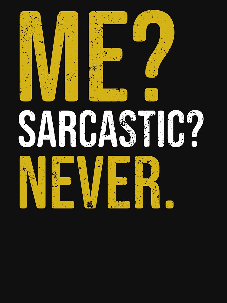 Me Sarcastic Never - Funny Dark Humour Jokes by louciverzania Unisex , , , Long Sleeve Tee
