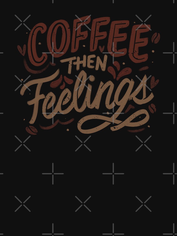 Coffee Then Feelings by Tobe Fonseca by Tobe Fonseca® Unisex , , , Long Sleeve Tee