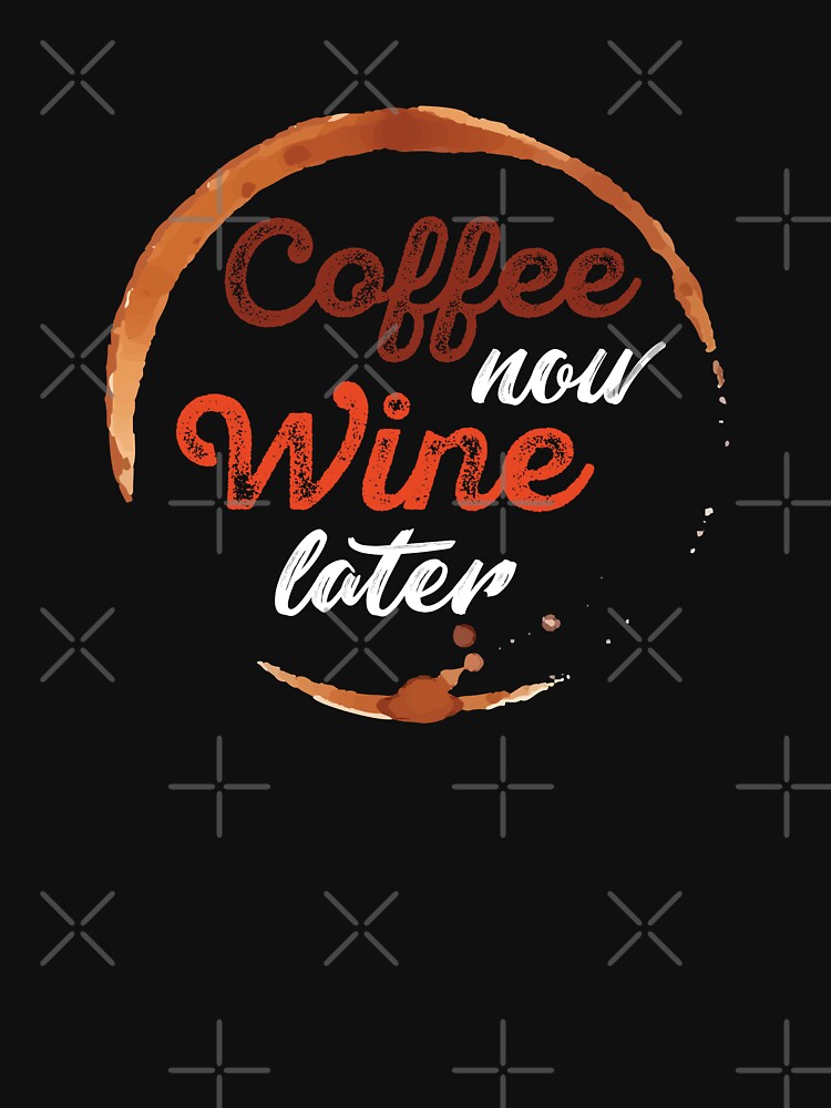 Coffee Now Wine Later by Tajinz Unisex , , , Long Sleeve Tee
