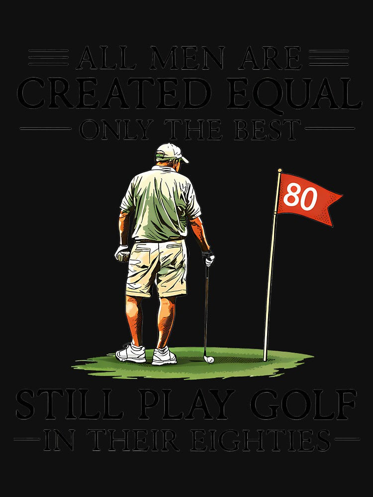 All Men are Created Equal Still Play Golf in Their Eighties Long Sleeve by KathieFaugh Unisex , , , Long Sleeve Tee