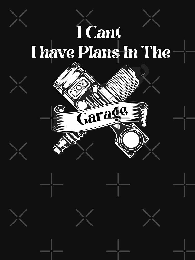 I Cant I Have Plans In The Garage Fathers Day Car Mechanics Short Sleeve by ILYASLAM Unisex , , , Long Sleeve Tee