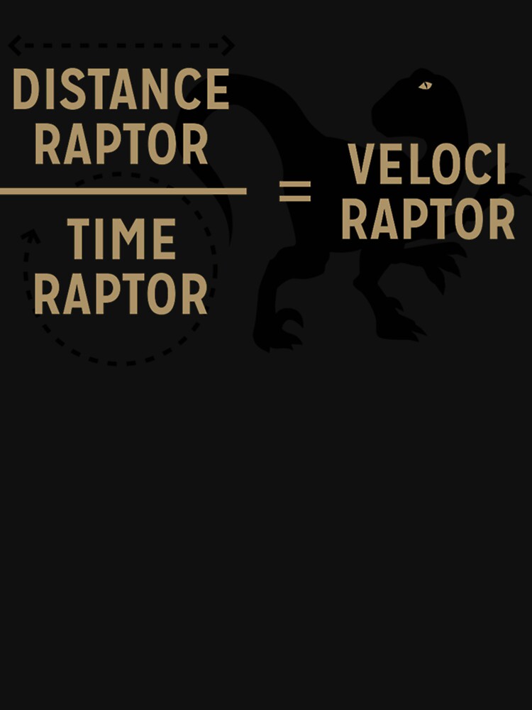Distance Raptor Divided By Time Raptor Equals Velociraptor Unisex Classic by SterreLier