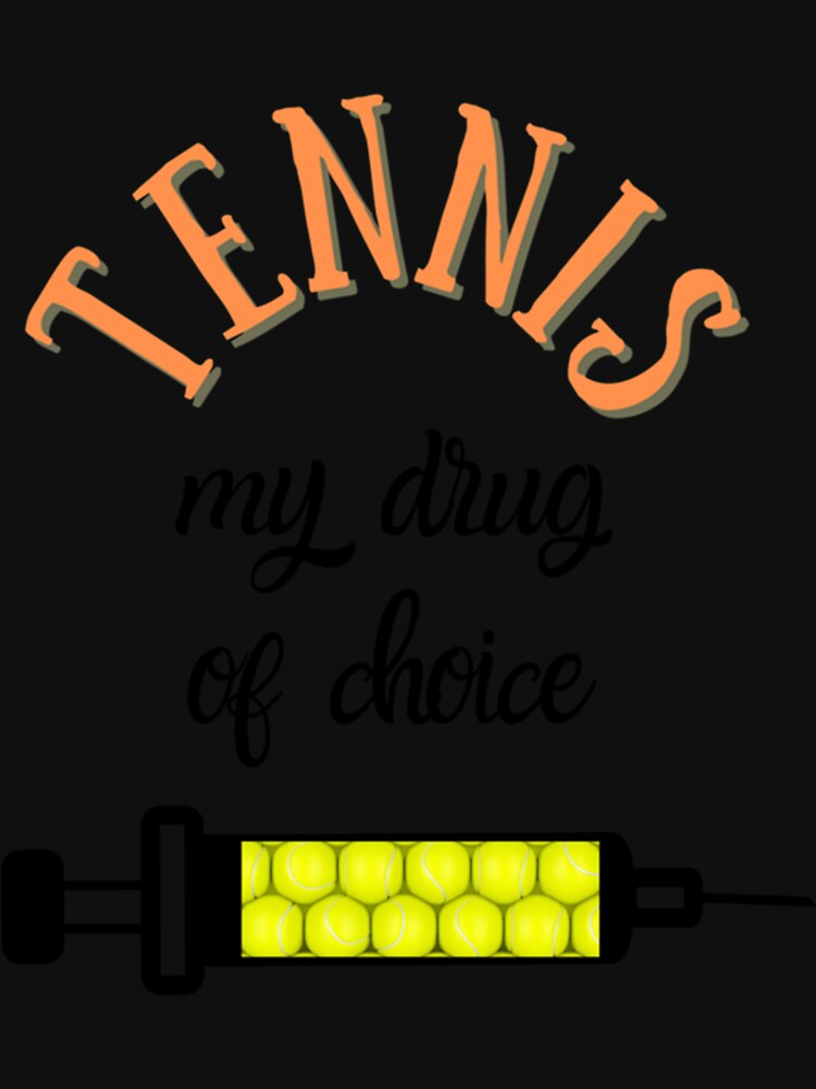 My Drug Of Choice Funny Tennis Premium by baileyhodg Unisex , , , Long Sleeve Tee