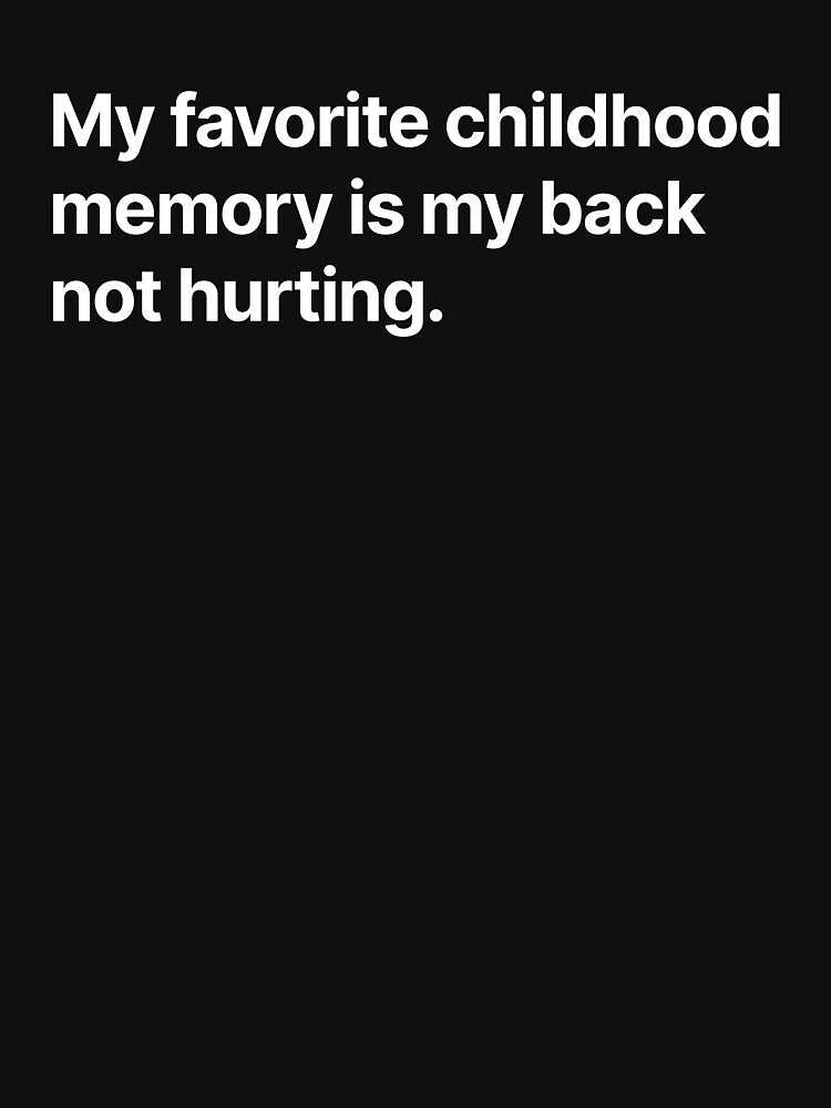 My favorite childhood memory is my back not hurting by BigOceanDesigns Unisex , , , Long Sleeve Tee