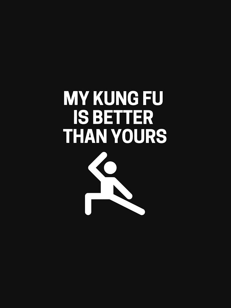 My Kung Fu is Better Than Yours - Funny - Martial Arts Long Sleeve by kimbowen43 Unisex , , , Long Sleeve Tee