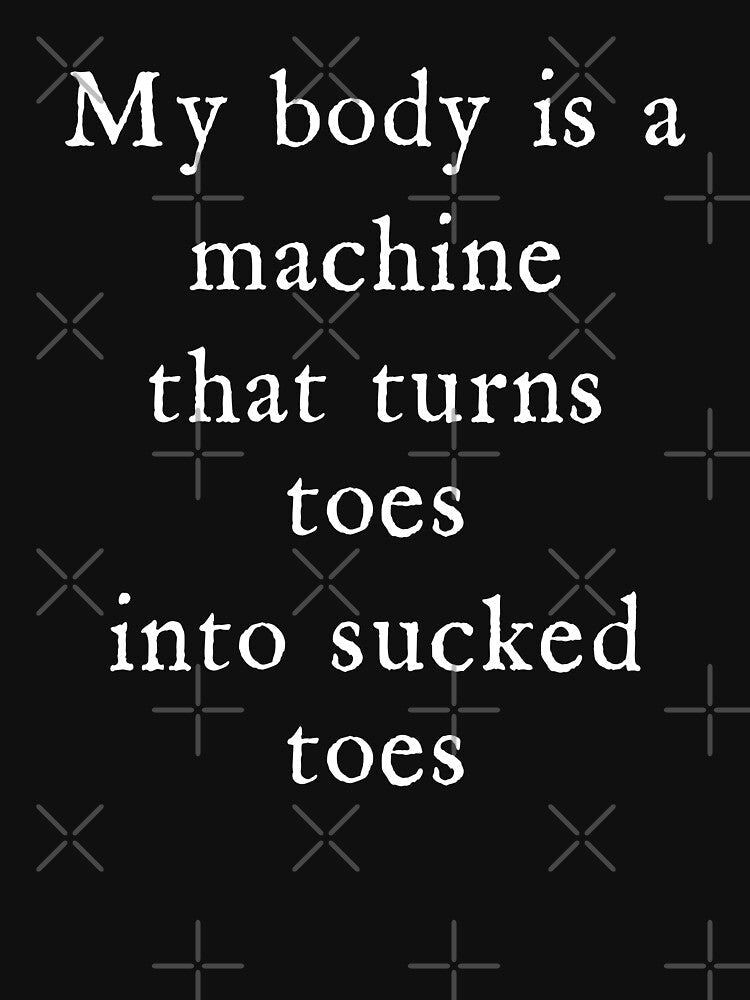 My Body is A Machine that Turns Toes Into Sucked Toes Humor by Charmode Unisex , , , Long Sleeve Tee