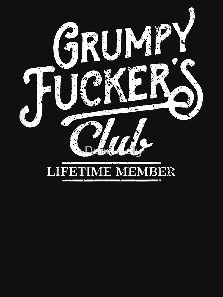 Grumpy Fuckers Club Lifetime Member Vintage Distressed Typography Sarcastic Quote Art by DonnaLoly