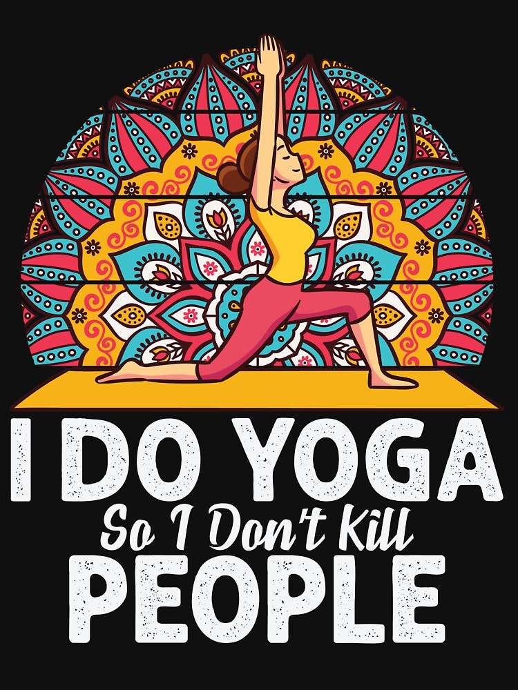I do yoga so I dont kill people :Yoga Lover by remonss
