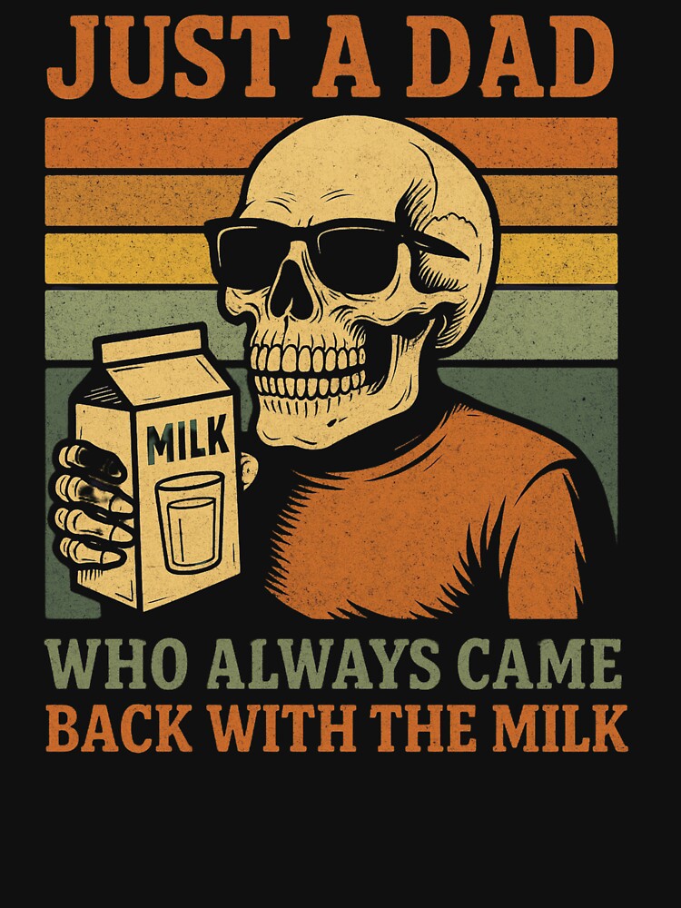 Just A Dad Who Always Came Back With The Milk,Retro Dad,Funny Dad,Dad Joke,Skeleton Fatherhood ,Father's Day Gift by Orvista
