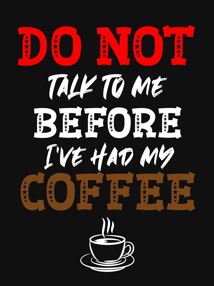 Don't talk to me before I've had my coffee | humorous saying for coffee lovers by Gordenwear