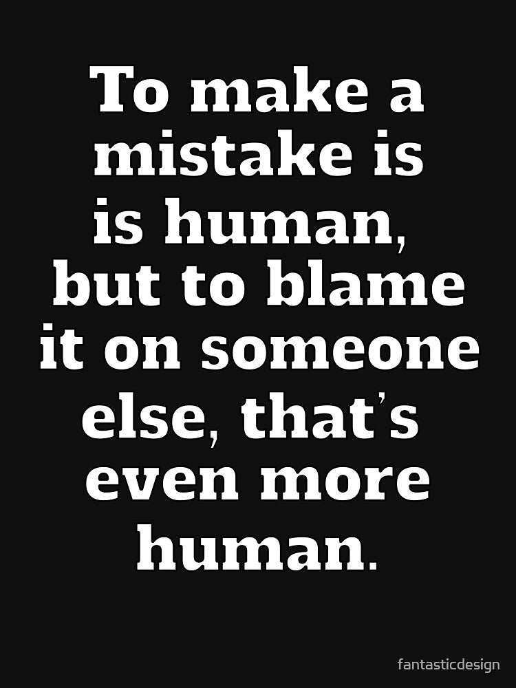 Funny Sarcastic Humor To Make A Mistake Is Human by fantasticdesign