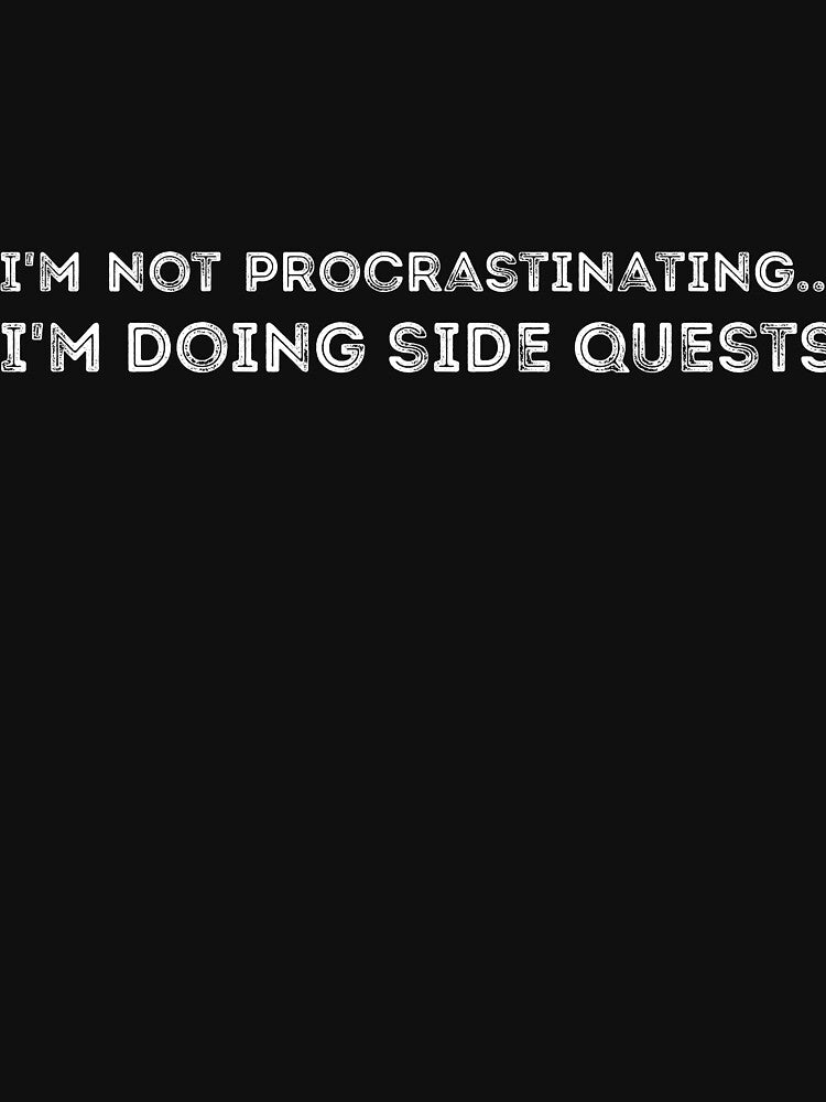 I'm not procrastinating... I'm doing side quests sarcastic by RedYolk