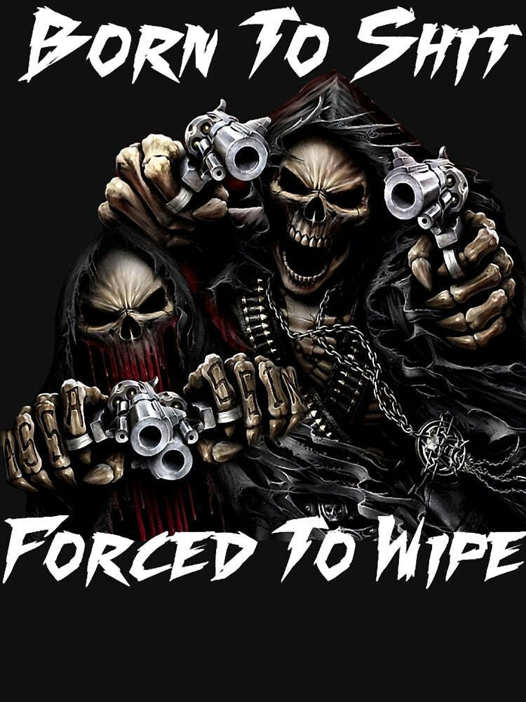 Born To Shit Forced To Wipe 2 Funny Skull Badass Skeleton with Guns Meme by Insistmarketing