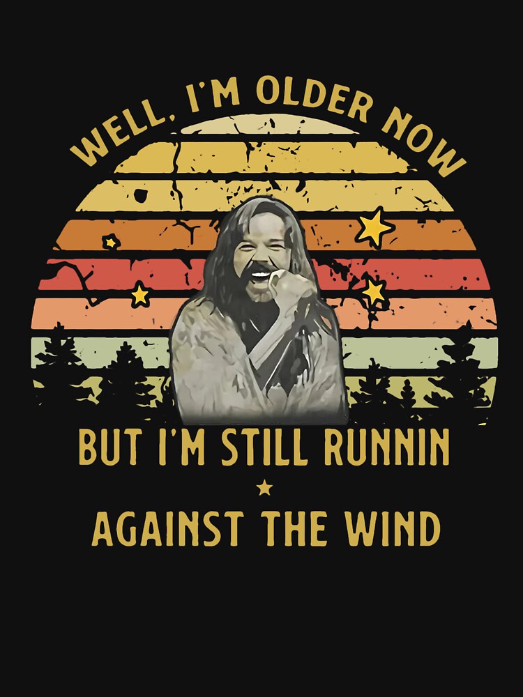 Vintage Well I'm Older Now But I'm Still Runnin Against The Wind by PugPuppyLife Unisex , , , Long Sleeve Tee