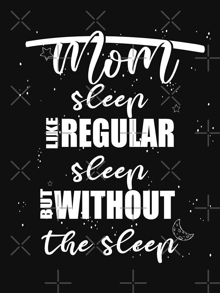Mom Sleep Like Regular Sleep But Without The Sleep by UrahGo Unisex , , , Long Sleeve Tee