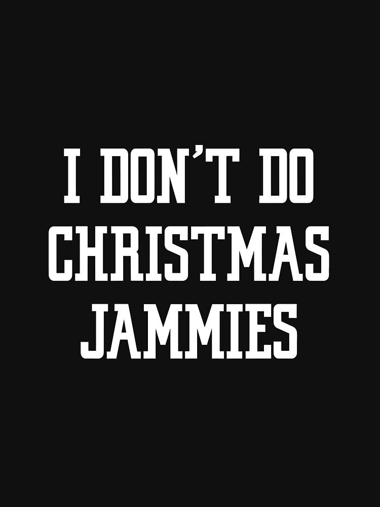 I don't do Christmas Jammies Funny Xmas Holiday Pajama Gift Long Sleeve by ribbinjunk