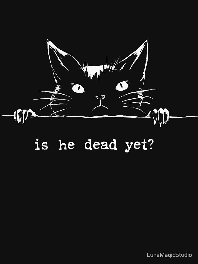Is He Dead Yet Black Cat Meme Dark Humor Gothic Shirt by LunaMagicStudio Unisex , , , Long Sleeve Tee