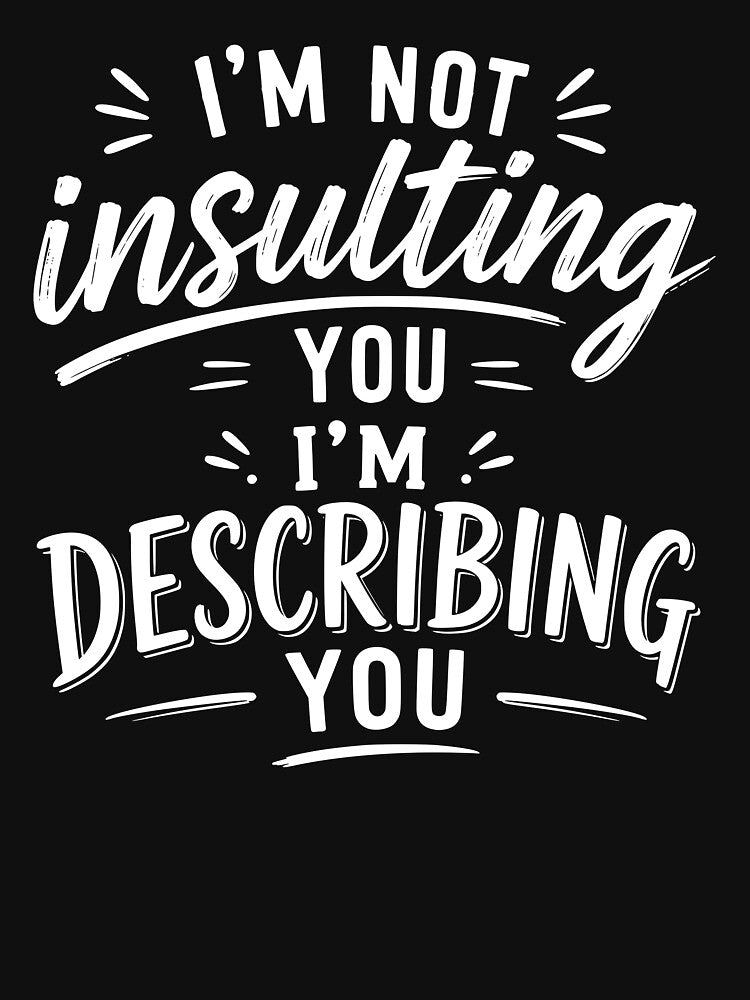 I’m not insulting you. I’m describing you. by BlueBerry45 Unisex , , , Long Sleeve Tee
