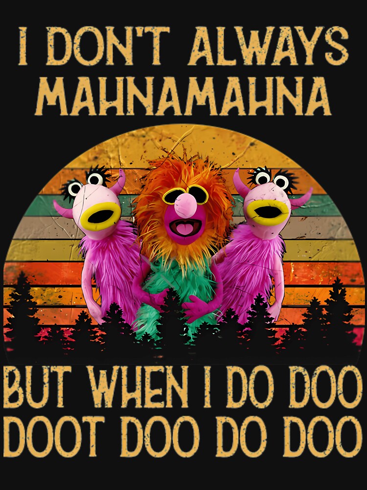 I Dont Always Mahna Mahna Don'T Always Mahna Mahna by DessieBauch Unisex , , , Long Sleeve Tee