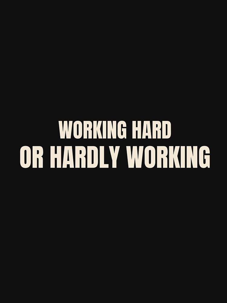 Working Hard Or Hardly Working Funny Office Quote by MinimalMindPrints Unisex , , , Long Sleeve Tee