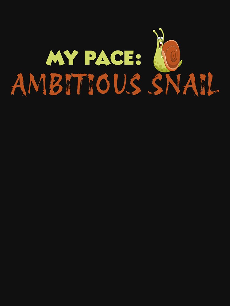 My Pace: Ambitious Snail, Sarcasm That Speaks For You by JokeAndStyle