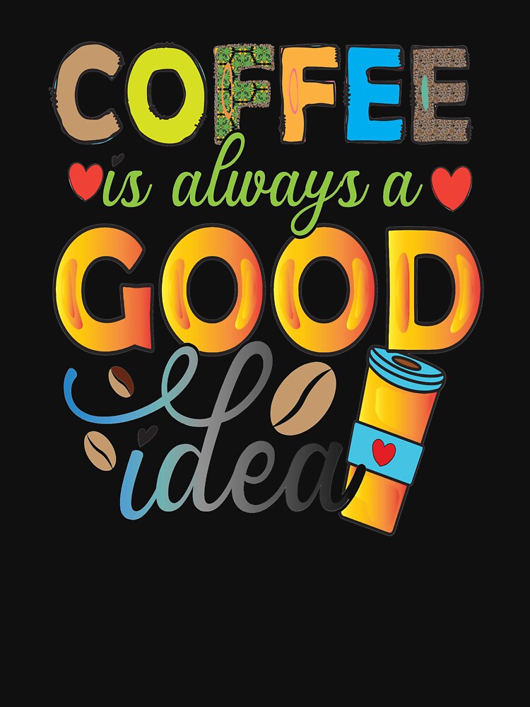 Coffee Is Always A Good Idea by OliDesigns Unisex , , , Long Sleeve Tee