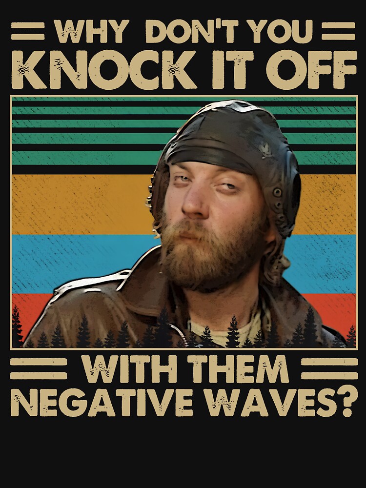 Why Don’t You Knock It Off With Them Negative Waves - Kellys Heroes by thadghtbad Unisex , , , Long Sleeve Tee