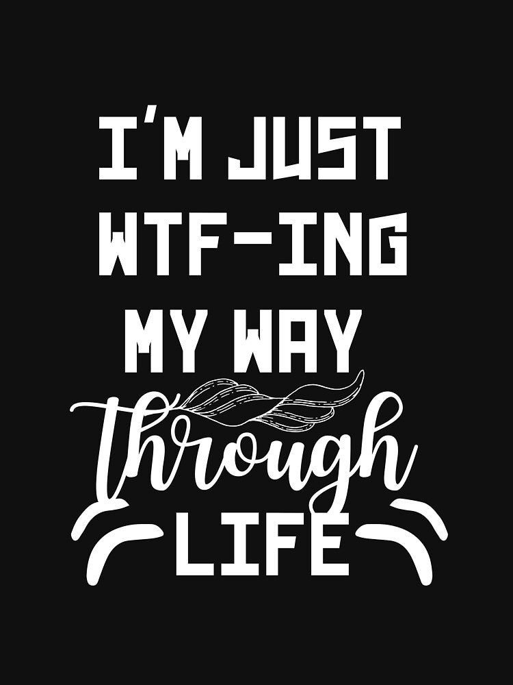 I'm Just WTF-ing My Way Through Life Shirt Women Letter Print Novelty Sarcastic Short Sleeve Tee Tops by world-of-things